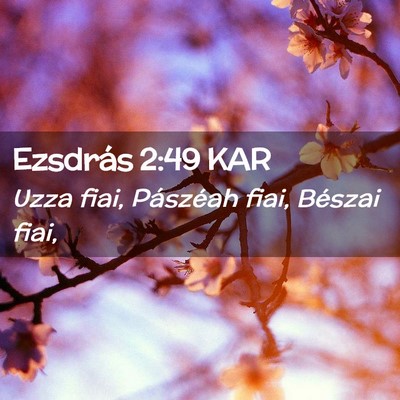 Picture 02 - Ezsdrás 2:49 KAR - Uzza fiai, Pászéah fiai, Bészai - Bible Verse Picture