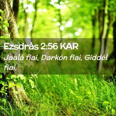Picture 02 - Ezsdrás 2:56 KAR - Jaalá fiai, Darkón fiai, Giddél - Bible Verse Picture