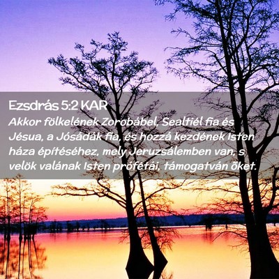 Picture 02 - Ezsdrás 5:2 KAR - Akkor fölkelének Zorobábel, Sealtiél fia és - Bible Verse Picture