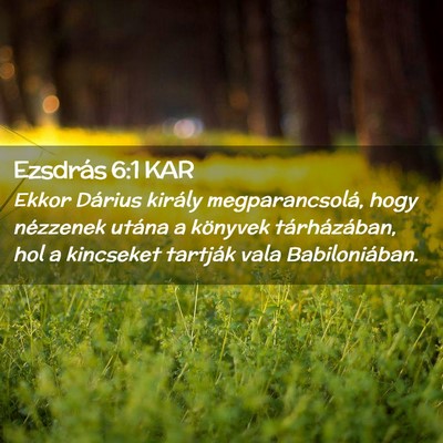 Picture 02 - Ezsdrás 6:1 KAR - Ekkor Dárius király megparancsolá, hogy - Bible Verse Picture
