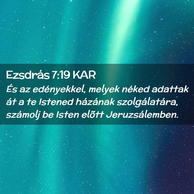 Picture 02 - Ezsdrás 7:19 KAR - És az edényekkel, melyek néked adattak át a - Bible Verse Picture