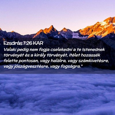 Picture 02 - Ezsdrás 7:26 KAR - Valaki pedig nem fogja cselekedni a te Istenednek - Bible Verse Picture