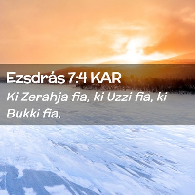 Picture 02 - Ezsdrás 7:4 KAR - Ki Zerahja fia, ki Uzzi fia, ki Bukki - Bible Verse Picture