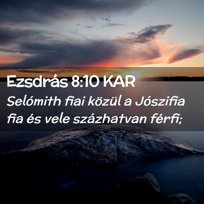 Picture 02 - Ezsdrás 8:10 KAR - Selómith fiai közül a Jószifia fia és vele - Bible Verse Picture