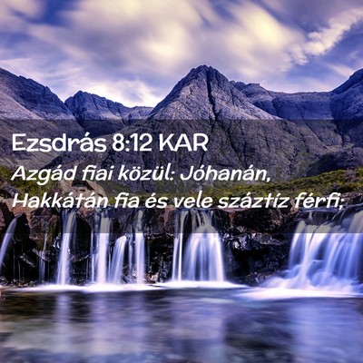 Picture 02 - Ezsdrás 8:12 KAR - Azgád fiai közül: Jóhanán, Hakkátán fia - Bible Verse Picture