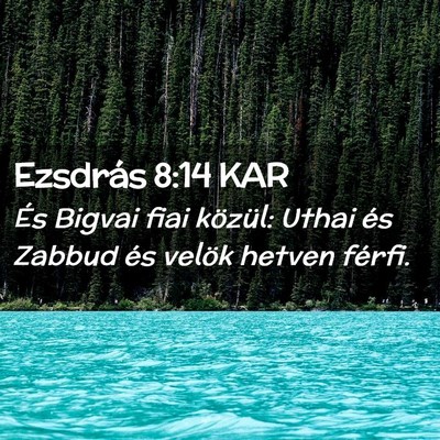 Picture 02 - Ezsdrás 8:14 KAR - És Bigvai fiai közül: Uthai és Zabbud és - Bible Verse Picture