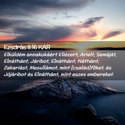 Picture 02 - Ezsdrás 8:16 KAR - Elküldém annakokáért Eliézert, Arielt, - Bible Verse Picture