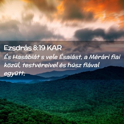 Picture 02 - Ezsdrás 8:19 KAR - És Hasábiát s vele Ésaiást, a Mérári fiai - Bible Verse Picture