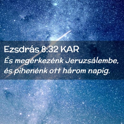 Picture 02 - Ezsdrás 8:32 KAR - És megérkezénk Jeruzsálembe, és pihenénk - Bible Verse Picture