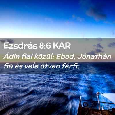 Picture 02 - Ezsdrás 8:6 KAR - Ádin fiai közül: Ebed, Jónathán fia és vele - Bible Verse Picture