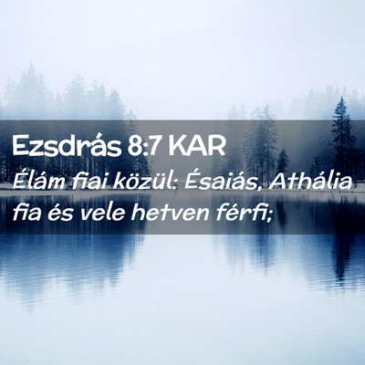 Picture 02 - Ezsdrás 8:7 KAR - Élám fiai közül: Ésaiás, Athália fia és - Bible Verse Picture