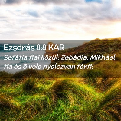 Picture 02 - Ezsdrás 8:8 KAR - Sefátia fiai közül: Zebádia, Mikháel fia és - Bible Verse Picture