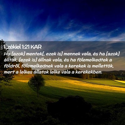 Picture 02 - Ezékiel 1:21 KAR - Ha [azok] mentek[, ezek is] mennek vala, és ha - Bible Verse Picture