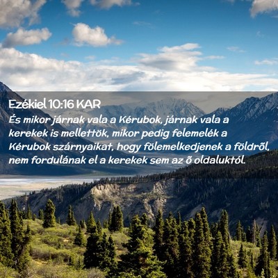 Picture 02 - Ezékiel 10:16 KAR - És mikor járnak vala a Kérubok, járnak vala a - Bible Verse Picture