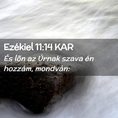 Picture 02 - Ezékiel 11:14 KAR - És lõn az Úrnak szava én hozzám, - Bible Verse Picture