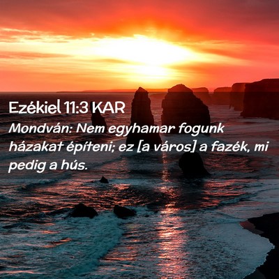 Picture 02 - Ezékiel 11:3 KAR - Mondván: Nem egyhamar fogunk házakat építeni; - Bible Verse Picture