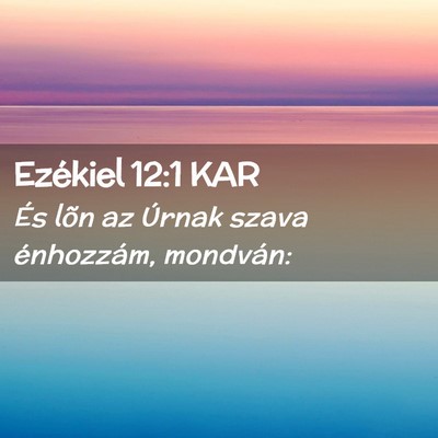 Picture 02 - Ezékiel 12:1 KAR - És lõn az Úrnak szava énhozzám, - Bible Verse Picture