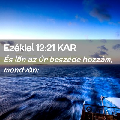 Picture 02 - Ezékiel 12:21 KAR - És lõn az Úr beszéde hozzám, - Bible Verse Picture