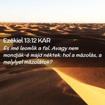 Picture 02 - Ezékiel 13:12 KAR - És ímé leomlik a fal. Avagy nem mondják-é - Bible Verse Picture