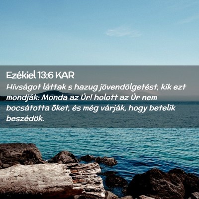 Picture 02 - Ezékiel 13:6 KAR - Hívságot láttak s hazug jövendölgetést, kik - Bible Verse Picture