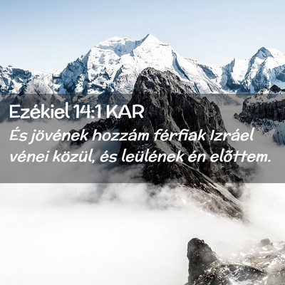 Picture 02 - Ezékiel 14:1 KAR - És jövének hozzám férfiak Izráel vénei - Bible Verse Picture
