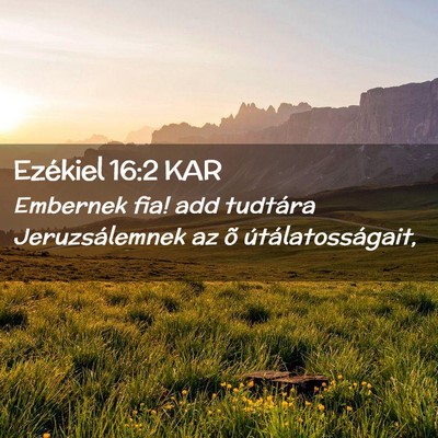 Picture 02 - Ezékiel 16:2 KAR - Embernek fia! add tudtára Jeruzsálemnek az õ - Bible Verse Picture