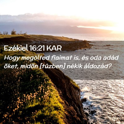 Picture 02 - Ezékiel 16:21 KAR - Hogy megölted fiaimat is, és oda adád õket, - Bible Verse Picture