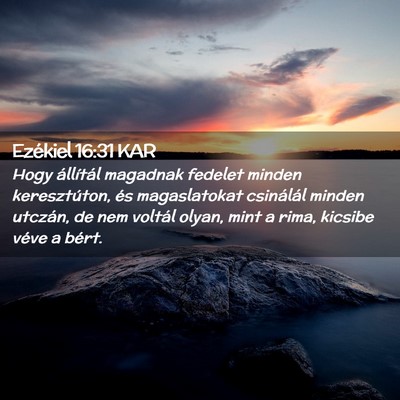 Picture 02 - Ezékiel 16:31 KAR - Hogy állítál magadnak fedelet minden - Bible Verse Picture