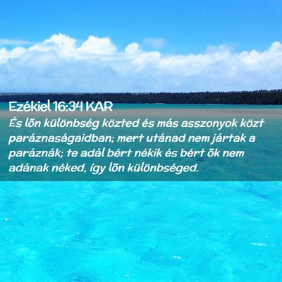 Picture 02 - Ezékiel 16:34 KAR - És lõn különbség közted és más asszonyok - Bible Verse Picture