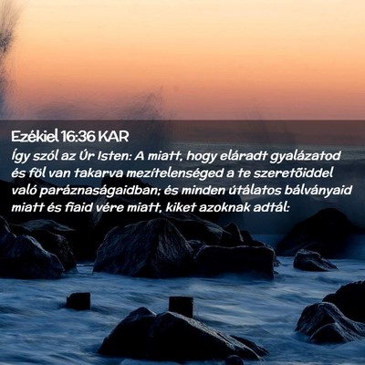 Picture 02 - Ezékiel 16:36 KAR - Így szól az Úr Isten: A miatt, hogy eláradt - Bible Verse Picture