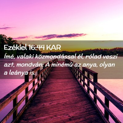 Picture 02 - Ezékiel 16:44 KAR - Ímé, valaki közmondással él, rólad veszi - Bible Verse Picture