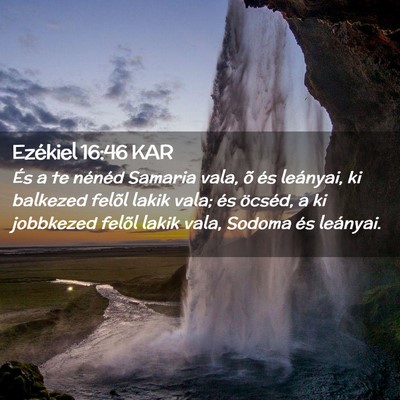Picture 02 - Ezékiel 16:46 KAR - És a te nénéd Samaria vala, õ és leányai, - Bible Verse Picture