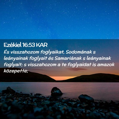 Picture 02 - Ezékiel 16:53 KAR - És visszahozom foglyaikat, Sodomának s - Bible Verse Picture