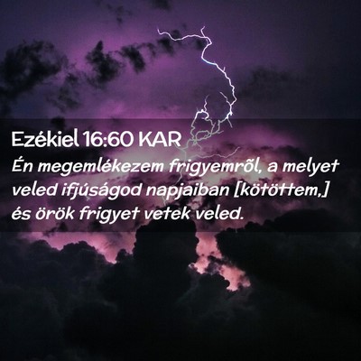 Picture 02 - Ezékiel 16:60 KAR - Én megemlékezem frigyemrõl, a melyet veled - Bible Verse Picture