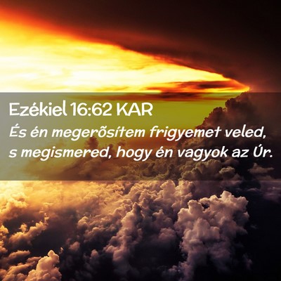 Picture 02 - Ezékiel 16:62 KAR - És én megerõsítem frigyemet veled, s - Bible Verse Picture