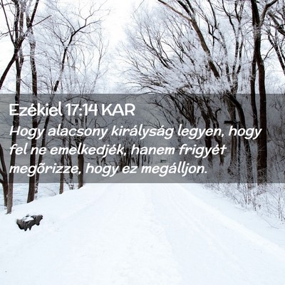 Picture 02 - Ezékiel 17:14 KAR - Hogy alacsony királyság legyen, hogy fel ne - Bible Verse Picture
