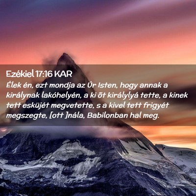 Picture 02 - Ezékiel 17:16 KAR - Élek én, ezt mondja az Úr Isten, hogy annak a - Bible Verse Picture
