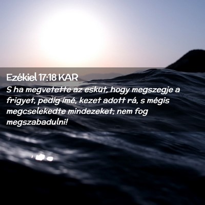 Picture 02 - Ezékiel 17:18 KAR - S ha megvetette az esküt, hogy megszegje a - Bible Verse Picture