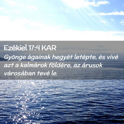 Picture 02 - Ezékiel 17:4 KAR - Gyönge ágainak hegyét letépte, és vivé azt - Bible Verse Picture