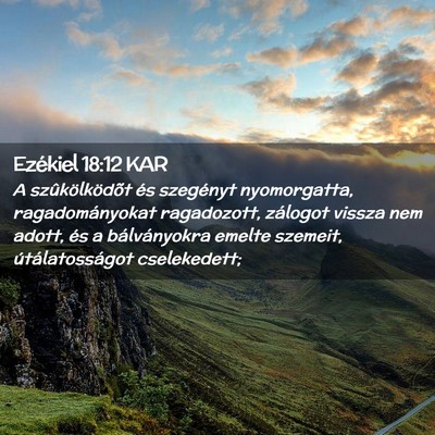 Picture 02 - Ezékiel 18:12 KAR - A szûkölködõt és szegényt nyomorgatta, - Bible Verse Picture