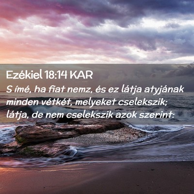 Picture 02 - Ezékiel 18:14 KAR - S ímé, ha fiat nemz, és ez látja atyjának - Bible Verse Picture