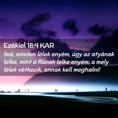 Picture 02 - Ezékiel 18:4 KAR - Ímé, minden lélek enyém, úgy az atyának - Bible Verse Picture