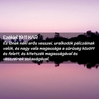 Picture 02 - Ezékiel 19:11 KAR - És lõnek néki erõs vesszei, uralkodók - Bible Verse Picture