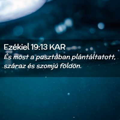 Picture 02 - Ezékiel 19:13 KAR - És most a pusztában plántáltatott, száraz - Bible Verse Picture