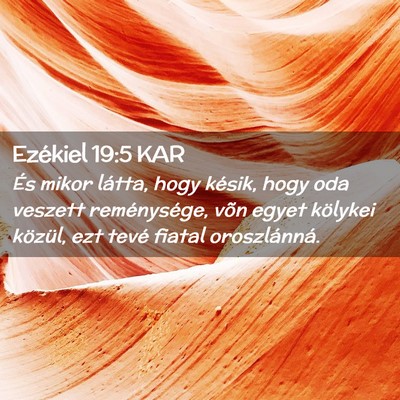 Picture 02 - Ezékiel 19:5 KAR - És mikor látta, hogy késik, hogy oda veszett - Bible Verse Picture