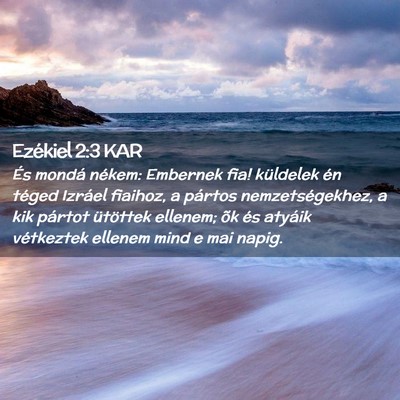 Picture 02 - Ezékiel 2:3 KAR - És mondá nékem: Embernek fia! küldelek én - Bible Verse Picture