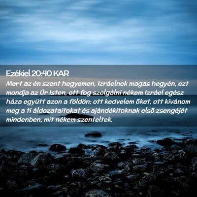 Picture 02 - Ezékiel 20:40 KAR - Mert az én szent hegyemen, Izráelnek magas - Bible Verse Picture