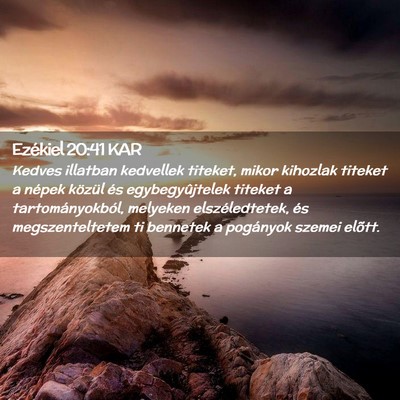Picture 02 - Ezékiel 20:41 KAR - Kedves illatban kedvellek titeket, mikor kihozlak - Bible Verse Picture