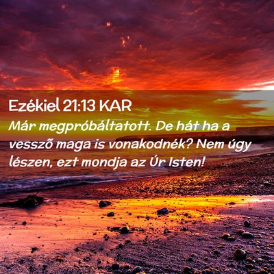Picture 02 - Ezékiel 21:13 KAR - Már megpróbáltatott. De hát ha a vesszõ maga - Bible Verse Picture