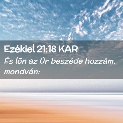 Picture 02 - Ezékiel 21:18 KAR - És lõn az Úr beszéde hozzám, - Bible Verse Picture